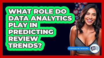 What Role Do Data Analytics Play In Predicting Review Trends? - Everyday-Networking