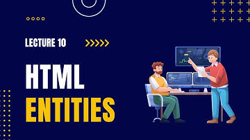 Lecture 10 | HTML Entities
