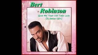 Bert Robinson  Give Me That Old Time Love  dj Amine Edit