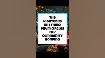 The Righteous Rhythms: Drum Circles for Community Bonding