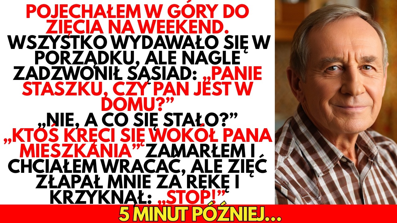 -STOP!–krzyknął zięć, gdy chciałem WRACAĆ do domu,żeby ratować swoje mieszkanie.On wiedział wszystko