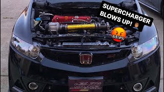 Supercharger On Civic Si BLOWS UP! 🤦🏽‍♂️