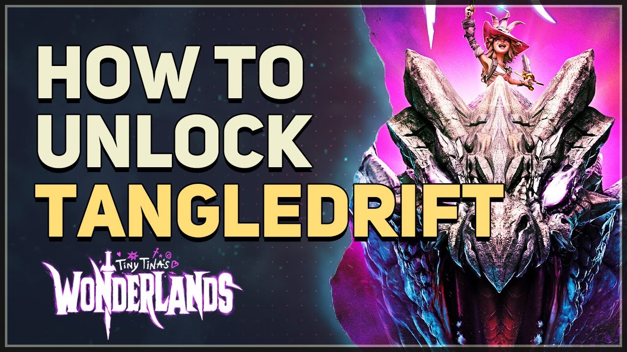 How to unlock Tangledrift Tiny Tina's Wonderlands