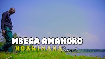 MBEGA AMAHORO by  NDAHIMANA PASCAL Official video