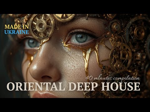 Oriental Deep House Made In Ukraine 40 Minutes Compilation 