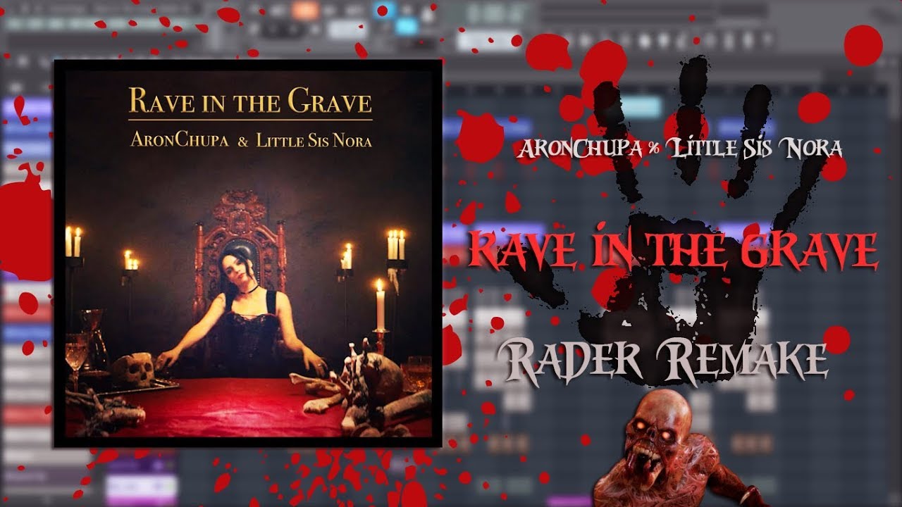 AronChupa, Little Sis Nora - Rave in the Grave [Fl Studio Remake] FREE