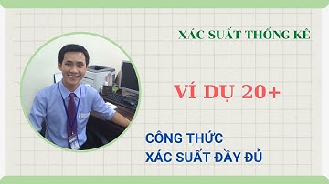 [XSTK] C1-B4: Công thức cộng xác suất | Công thức xác suất đầy đủ; Công thức Bayes | VD20+