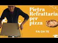 Pietra refrattaria per la Pizza FAI DA TE