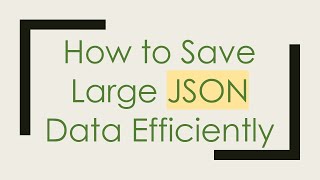 How to Save Large JSON Data Efficiently