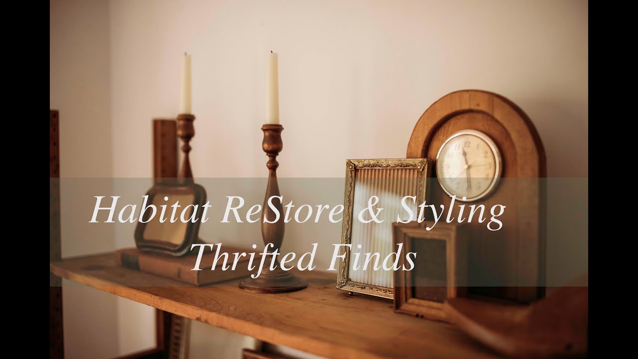 Habitat For Humanity ReStore | Thrift With Me | Styling Thrifted Finds