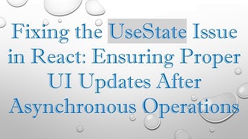 Fixing the UseState Issue in React: Ensuring Proper UI Updates After Asynchronous Operations