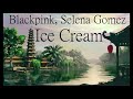 BLACKPINK, Selena Gomez - Ice Cream (Ancient Chinese Style)