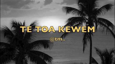 TE TOA KEWEM by Terengaruru & Kakoroa - Kiribati@tm..