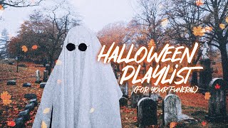 vibin' at your own funeral 👻【halloween playlist】