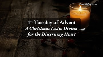 Tuesday of 1st Week of Advent - A Time of Lectio Divina for the Discerning Heart
