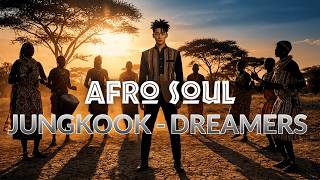 JUNGKOOK - DREAMERS AFRO SOUL COVER
