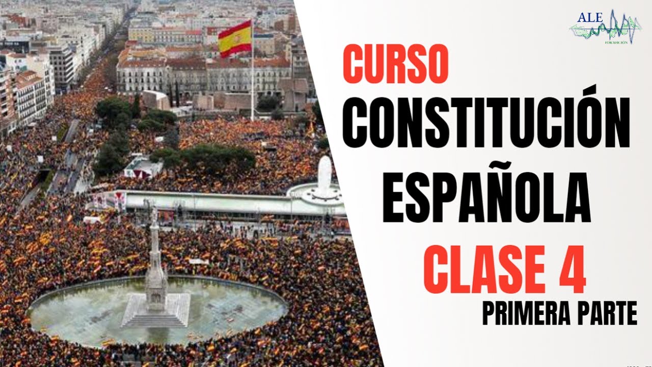 CURSO CONSTITUCIÓN ESPAÑOLA CLASE 4 PARTE I
