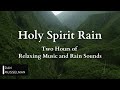 Holy spirit rain  two hours of relaxing music rain sounds and stress relief