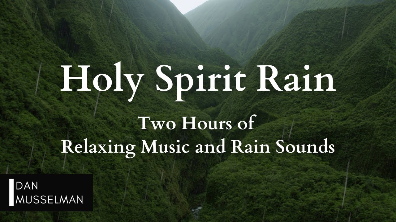 Holy Spirit Rain  Two hours of Relaxing Music Rain Sounds and Stress Relief