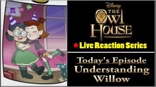 Live Reaction: The Owl House - Understanding Willow - Owl Stretching Time Episode 6