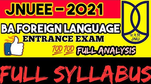 JNU ENTRANCE EXAM 2021 FULL SYLLABUS FOR BA FOREIGN LANGUAGE| BA ENTRANCE EXAM 2021 | JNUEE 2021|