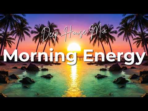 Positive Energy Deep House Mix | Feel Good Morning Focus & Chill Vibes 2026