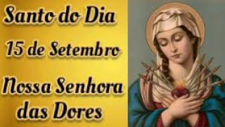 Santo do Dia - 15 de Setembro - Nossa Senhora das Dores - com oração