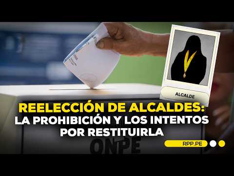 Mayoral reelection in Peru: Why was it banned and what attempts have been made to restore it?