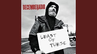 Video thumbnail of "Decemberadio - Least Of These"