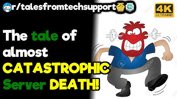 r/talesfromtechsupport - The tale of almost CATASTROPHIC Server DEATH!