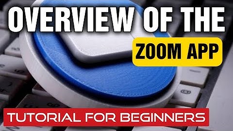 Overview of Zoom - Video Conferencing Tutorial for Beginners