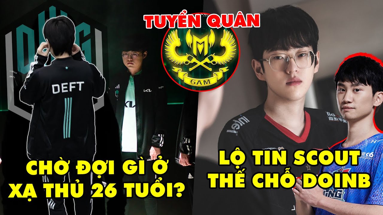 TIN GIẢI 592: DK NHẬN ĐƯỢC GÌ TỪ THƯƠNG VỤ DEFT? | LỘ TIN SCOUT ĐẾN LNG | GAM TUYỂN TÀI NĂNG TRẺ