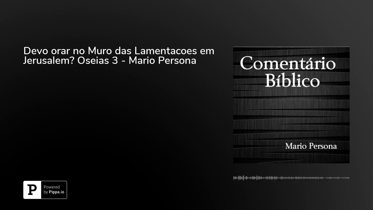 Devo orar no Muro das Lamentacoes em Jerusalem? Oseias 3 - Mario Persona evangelho de mateus