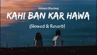 Kahi Bankar Hawa [slowed reverb] - Ashwini Bhardwaj,Khushboo Sharma | Textaudio | Music