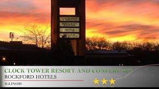 Clock Tower Resort and Conference Center - Rockford - Rockford Hotels, Illinois