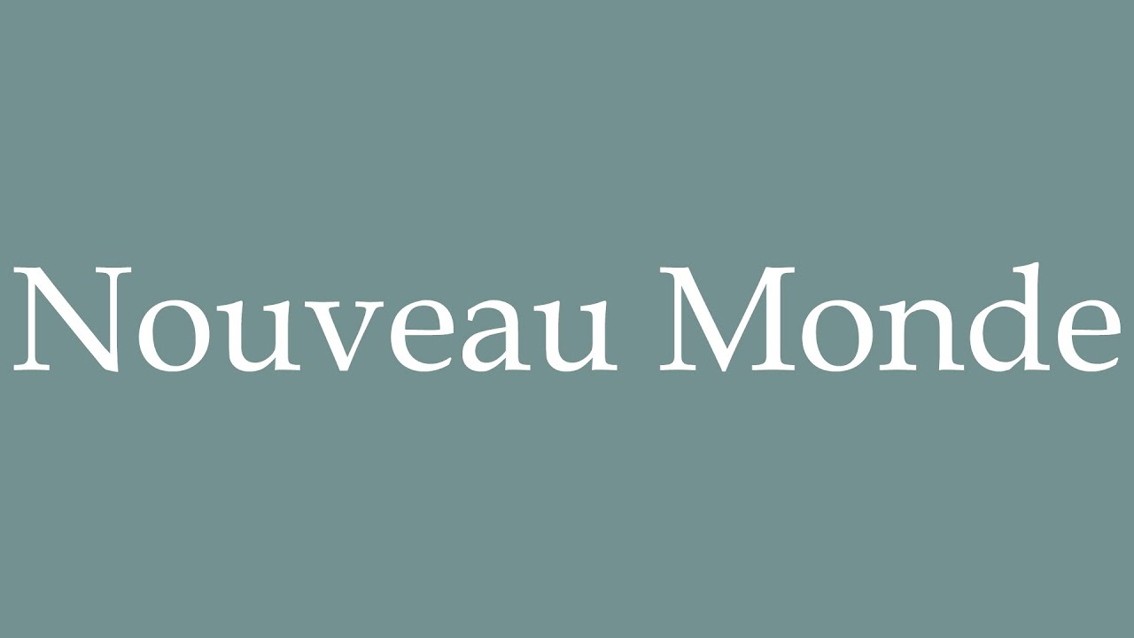 How to Pronounce ''Nouveau Monde'' (New World) Correctly in French