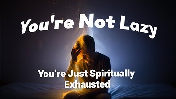 “You’re Not Lazy — You’re Just Spiritually Exhausted”