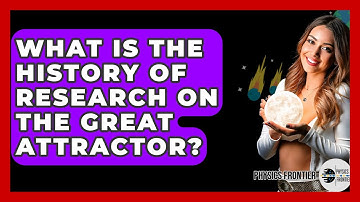 What Is The History Of Research On The Great Attractor? - Physics Frontier