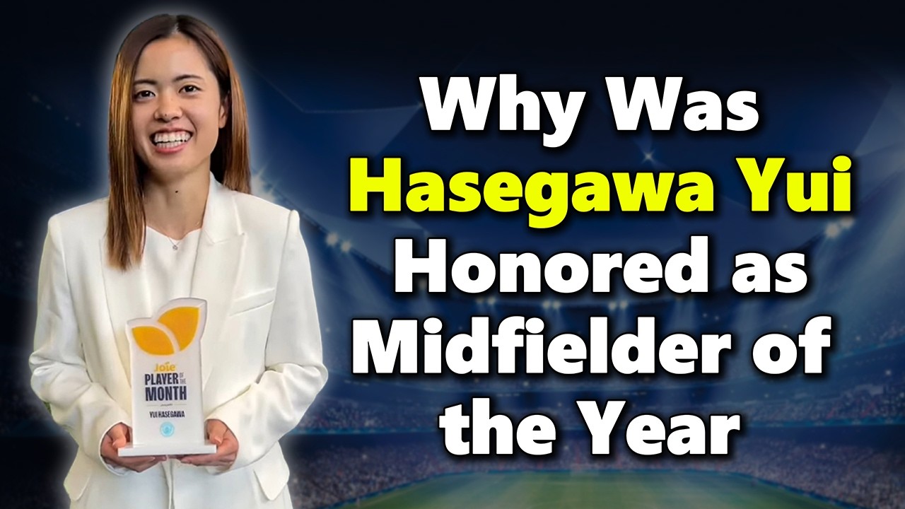Why Was Hasegawa Yui Honored as Midfielder of the Year – The Secret Behind Her Strength and Love