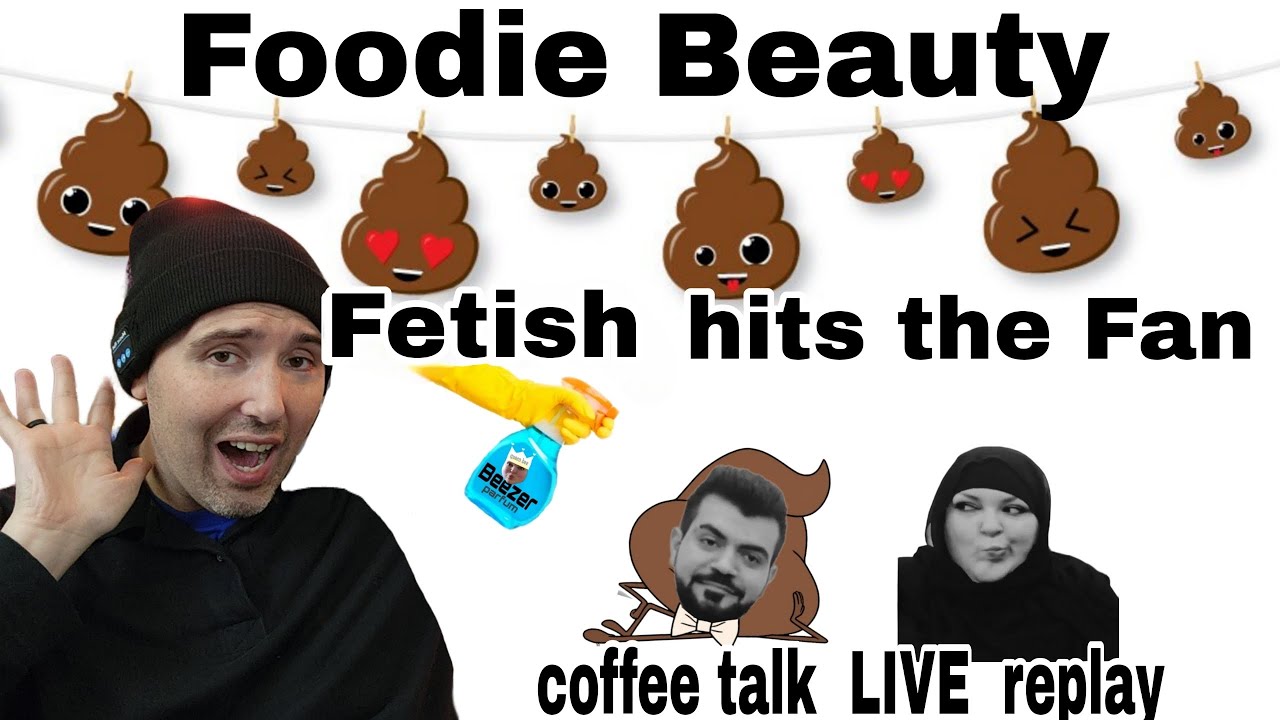 Replay! LIVE Coffee Talk! Foodie Beauty when Fetish hits the Fan...
