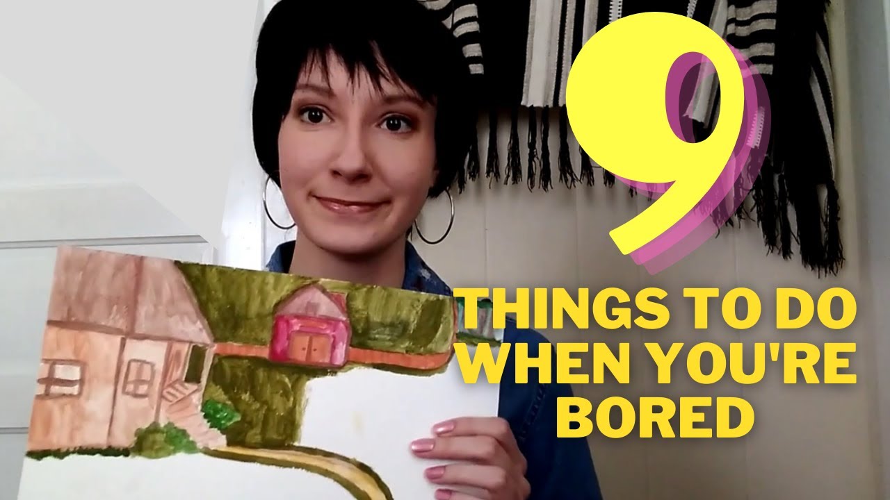 9 Things To Do When You're Bored