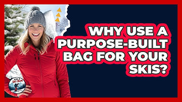 Why Use a Purpose-Built Bag for Your Skis?