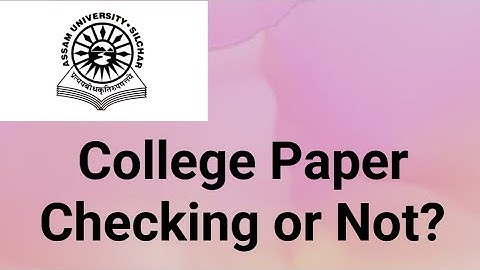 Assam University Silchar|| Even Sem Paper Checking in college or not??