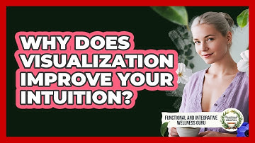 Why Does Visualization Improve Your Intuition? - Functional and Integrative Wellness Guru