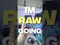 Im going raw