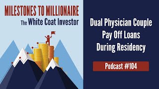 MtoM Podcast #104 - Dual Physician Couple Pay Off Loans During Residency Update