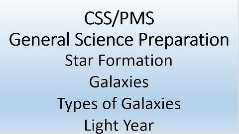 CSS General Science Preparation | Star Formation | Galaxy | Types of Galaxies | Light Year | Part 2