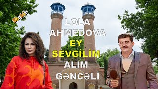 Alim    Gəncəli   -   Ay   Sevgilim  LOLA    AHMEDOVA    -  EY    SEVGİLİM Resimi
