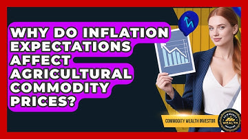 Why Do Inflation Expectations Affect Agricultural Commodity Prices? - Commodity Wealth Investor