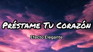 Efecto Elegante - Préstame Tu Corazón (Letras\/Lyrics)